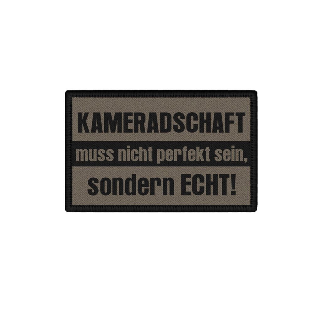 Patch KAMERADSCHAFT muss nicht perfekt sein sondern ECHT  Bundeswehr #46263