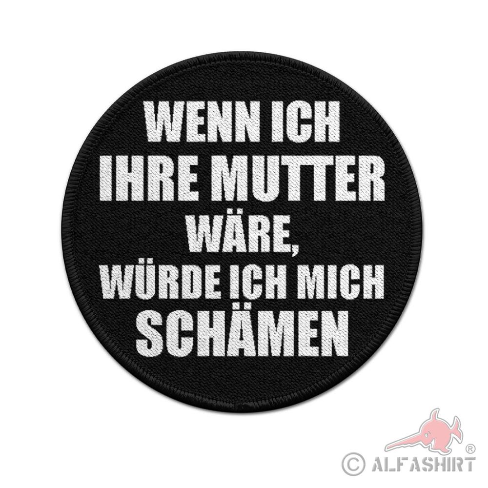 ISSO Patch 9cm Wenn ich Ihre Mutter wäre Fun Humor Zitat#43914