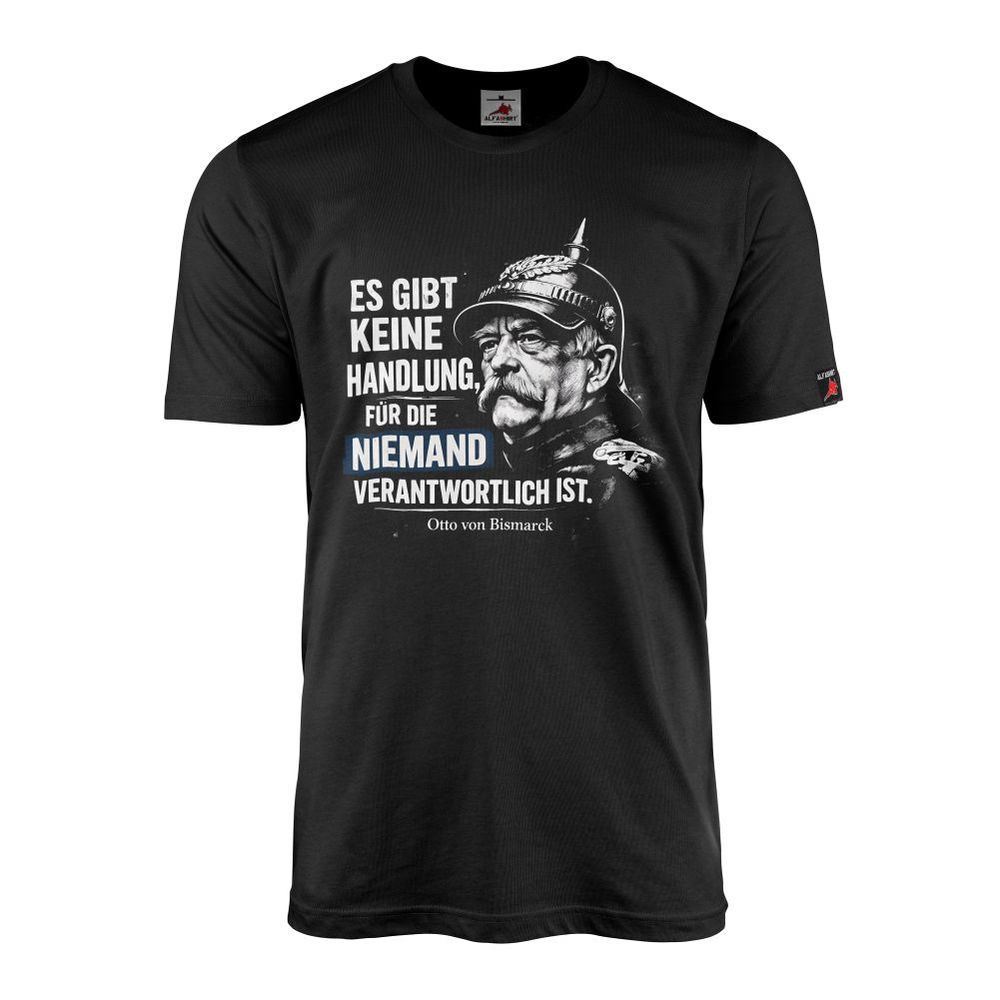 Otto von Bismarck T-Shirt There is no action for which nobody #47581