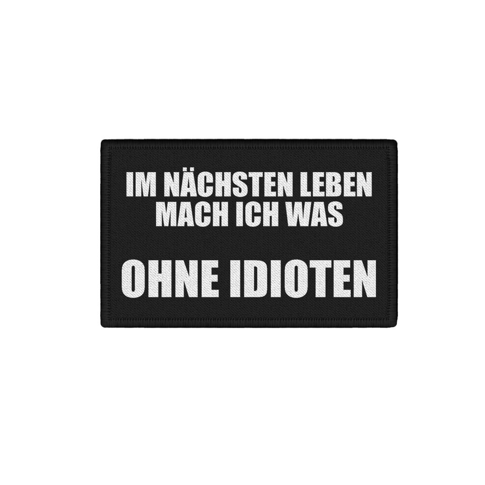 Patch im nächsten Leben mach ich was Ohne Idioten Experten 7,5x4,5cm #34431