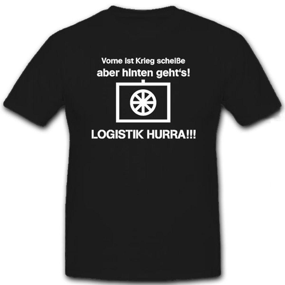 Vorne ist Krieg scheiße, aber hinten geht's! Logistik Hurra! T Shirt #12151