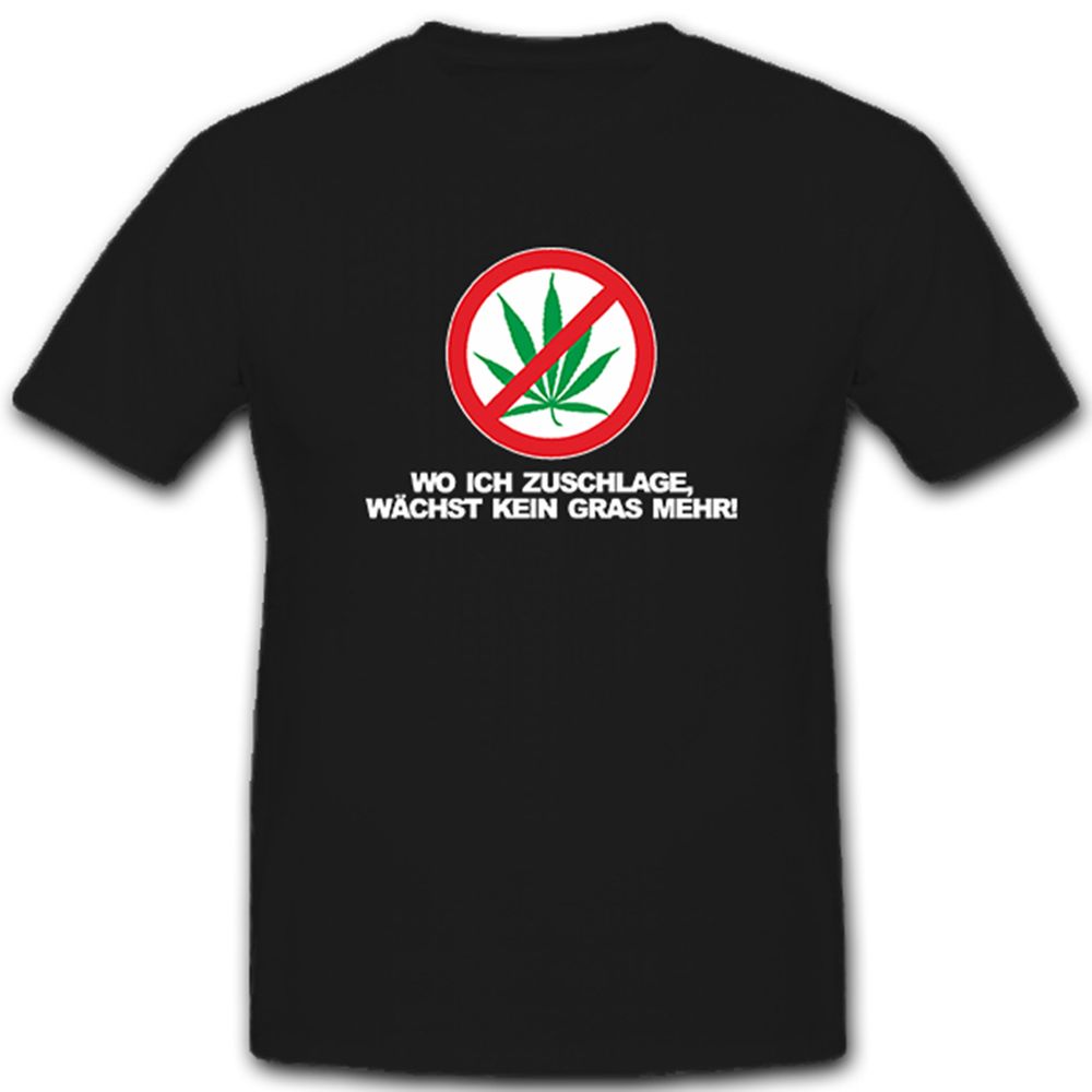 wo ich zuschlage wächst kein Gras mehr Cannabis Fun Spaß Humor - T Shirt #5315
