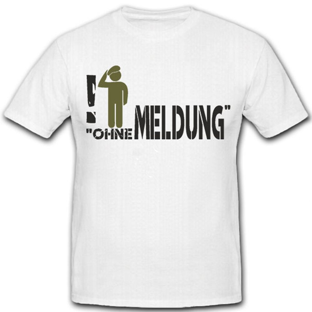 Ohne Meldung-Bundeswehr Humor Ausbilder Spruch Gruß Soldat Bundi T Shirt #8199