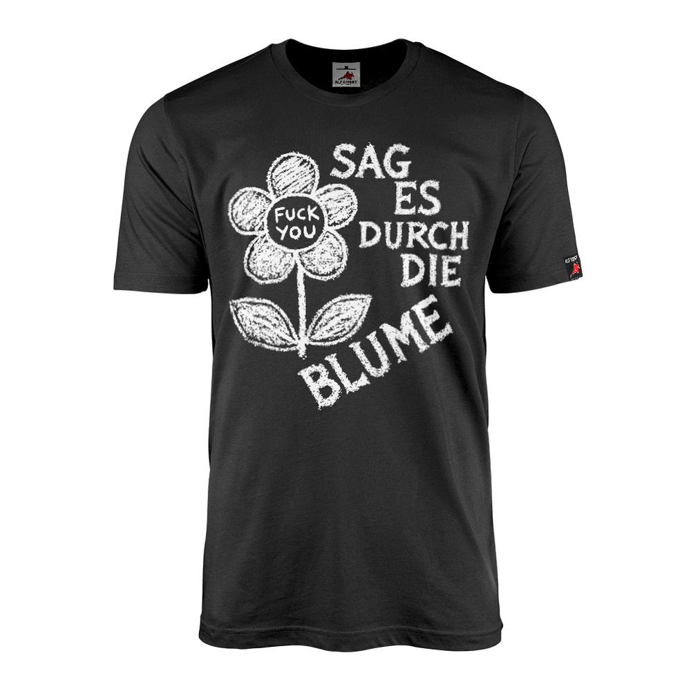 Say it with flowers Fuck You FCK Fun Humor Fun Uni Demo T-Shirt#46017