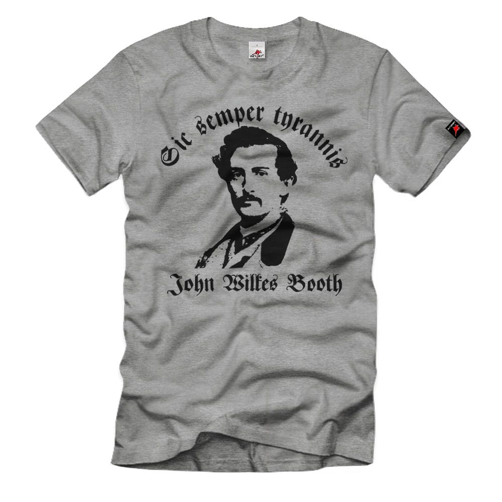 John Wilkes Booth Sic semper tyrannis Abraham Lincoln USA T-Shirt # 34106