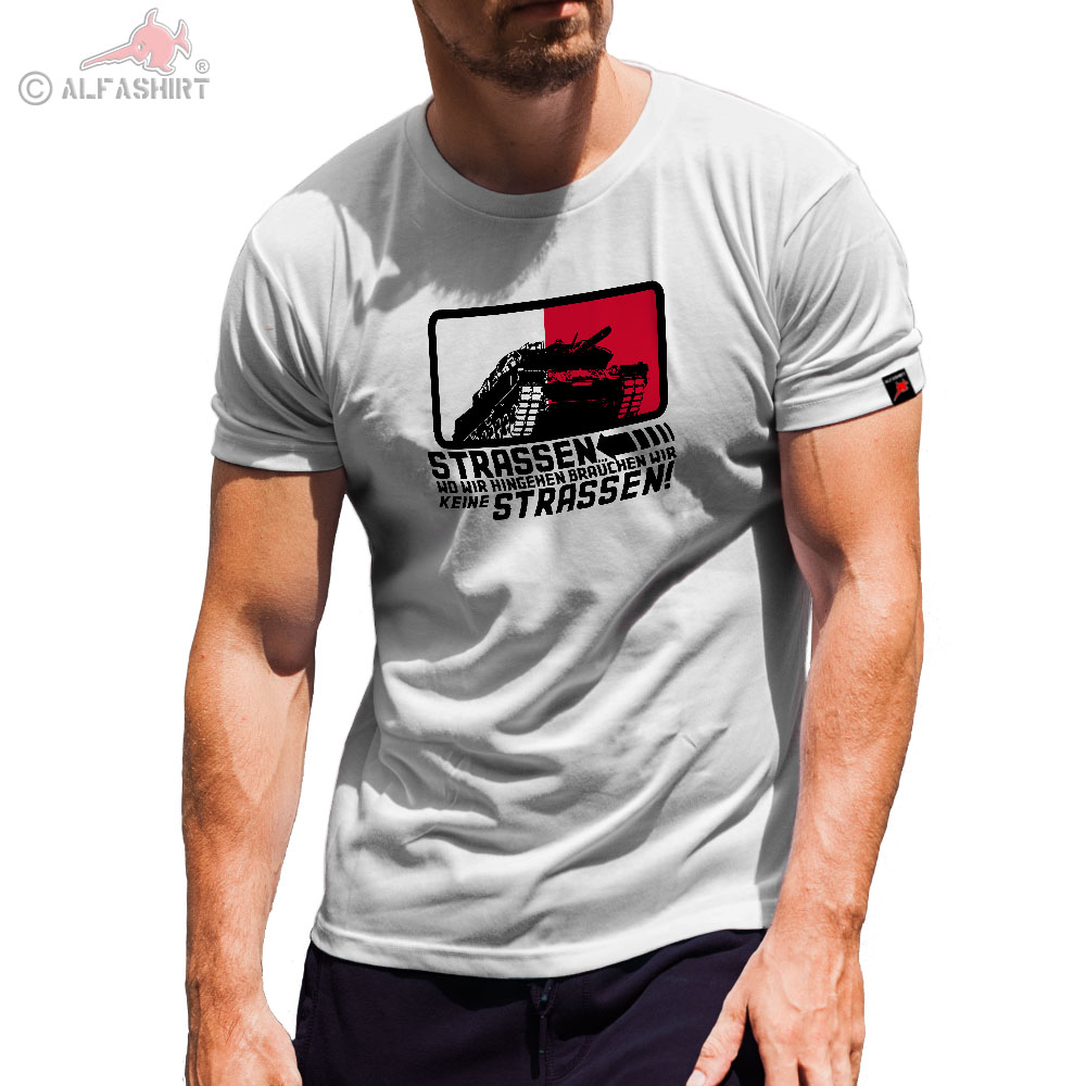 Wir brauchen keine Strassen BW Leopard 2 Grenadier Bataillon Fun T-Shirt #31075