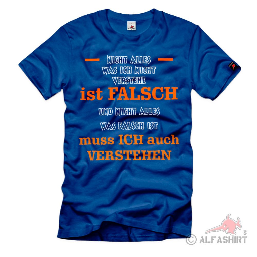 Nicht alles ist Falsch muss ich auch nicht verstehen Spruch Zitat T-Shirt #39029