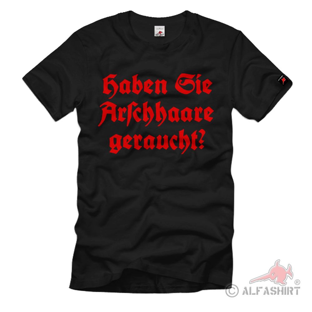 Haben Sie Arschhaare geraucht Humor Arsch rauchen Haare Fun Spruch T-Shirt 36385