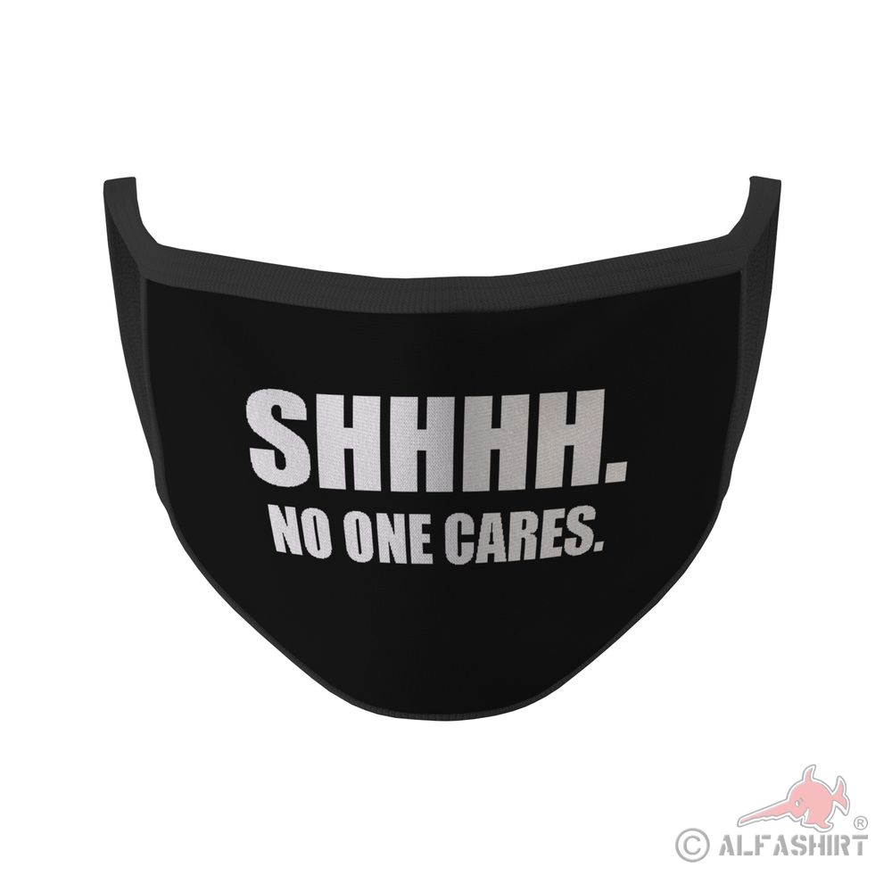 Mund Maske Shhhh no one cares Shut the fuck up Don't talk Statement #35337