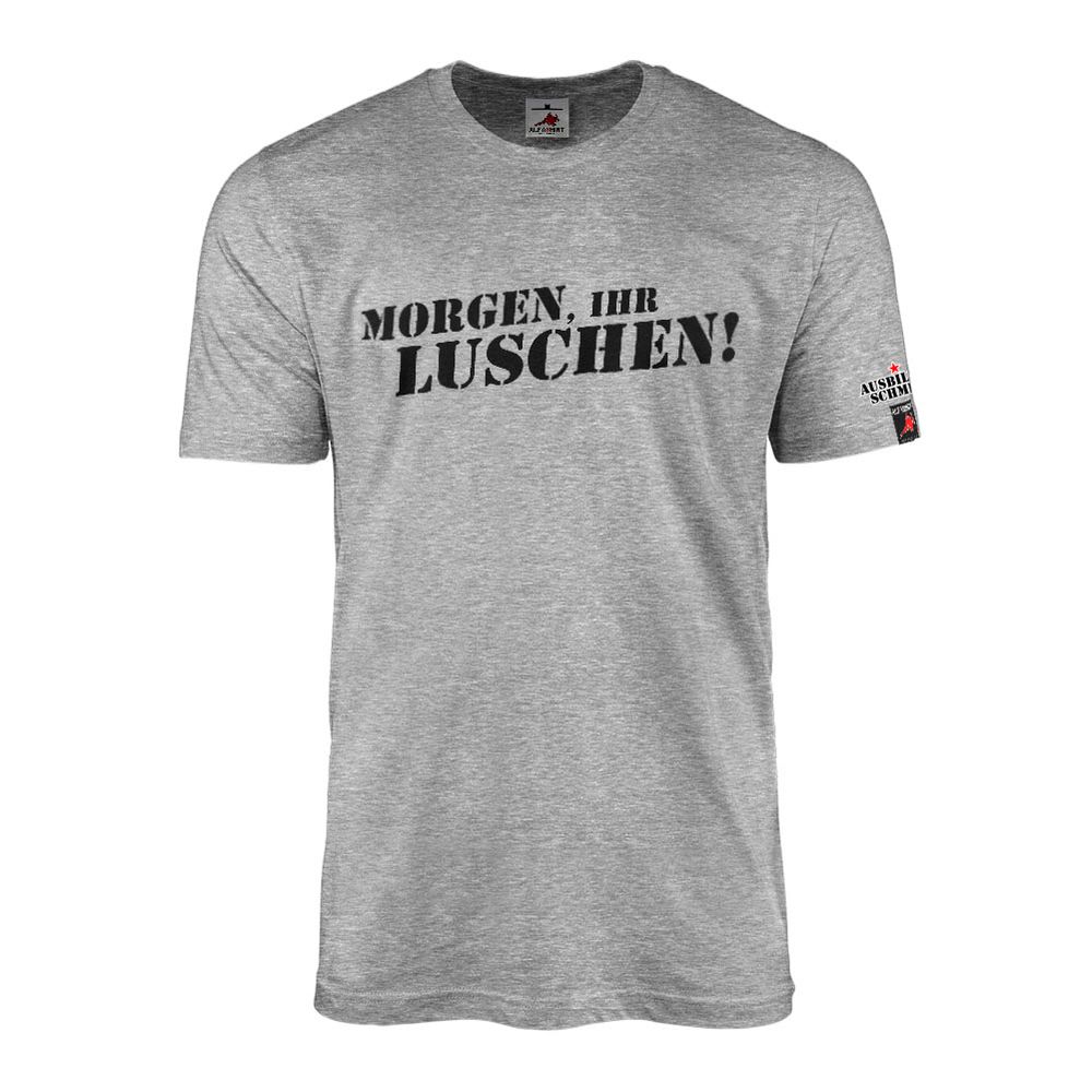 Ausbilder Schmidt - MORGEN IHR LUSCHEN ! Typ2 Comedy Zitat T-Shirt #47080