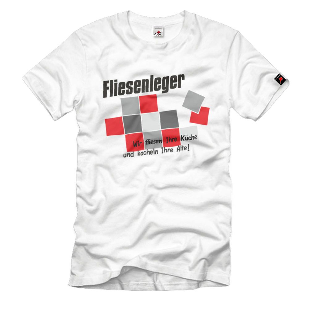 Fliesenleger Wir fliesen Ihre Küche und kacheln Ihre Alte! - T Shirt #2016