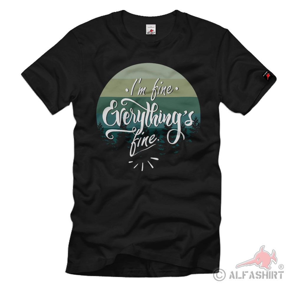 Everything is fine Waldleben Natur Verbundenheit Frei Sein T-Shirt#36726