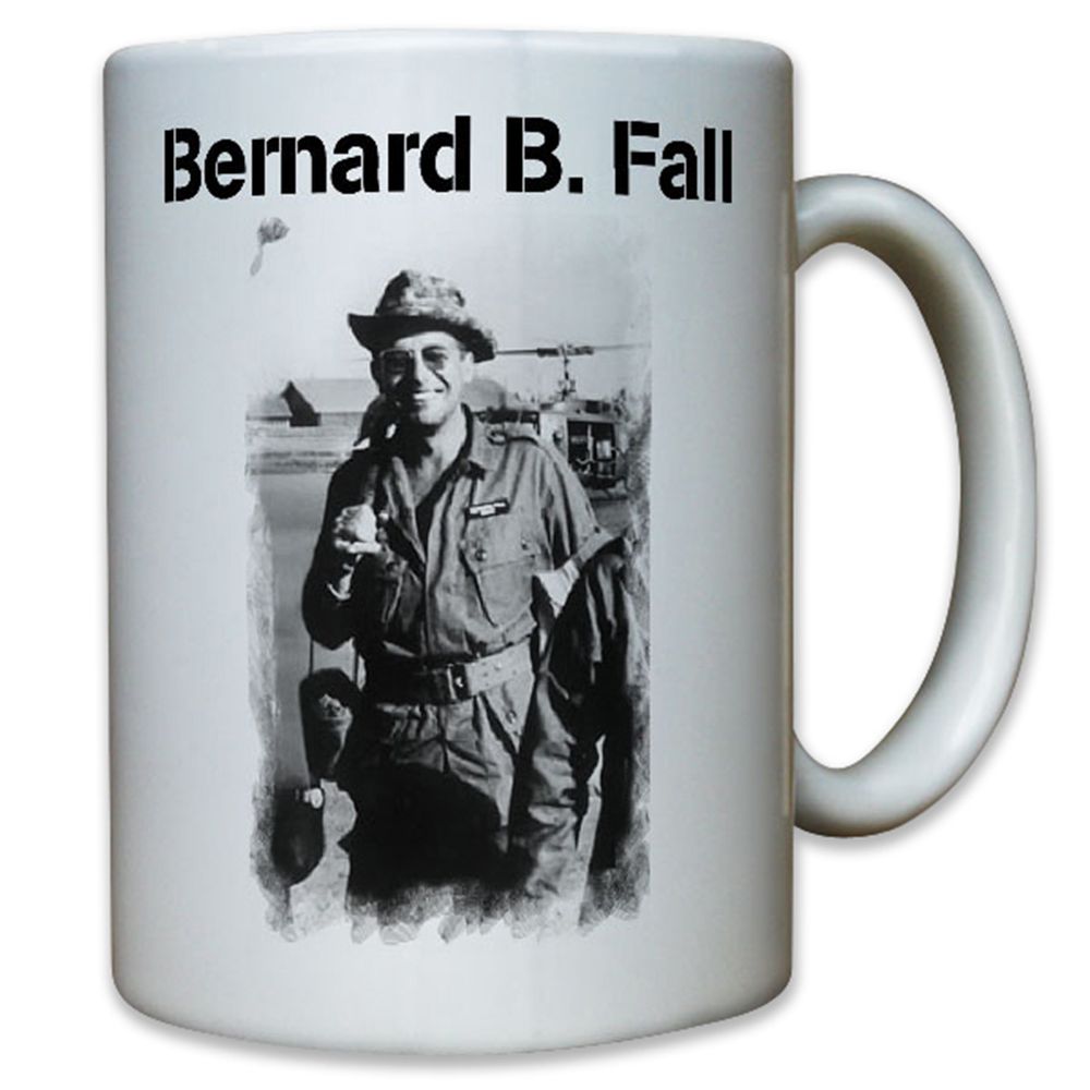 Bernard B Fall Amerikanischer Kriegsberichterstatter - Tasse #12681