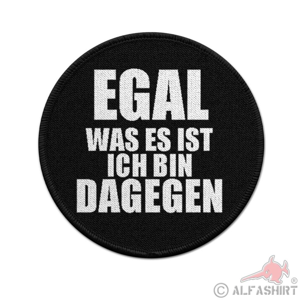 ISSO Patch 9cm Egal was es ist ich bin dagegen Meinung Wahlen Politik Fun #43915