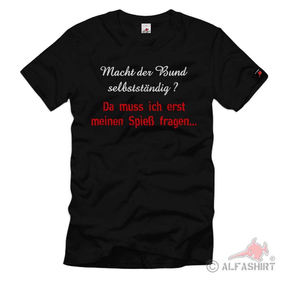 Da muss ich erst meinen Spieß fragen Bund Bundeswehr Soldat T-Shirt #34928