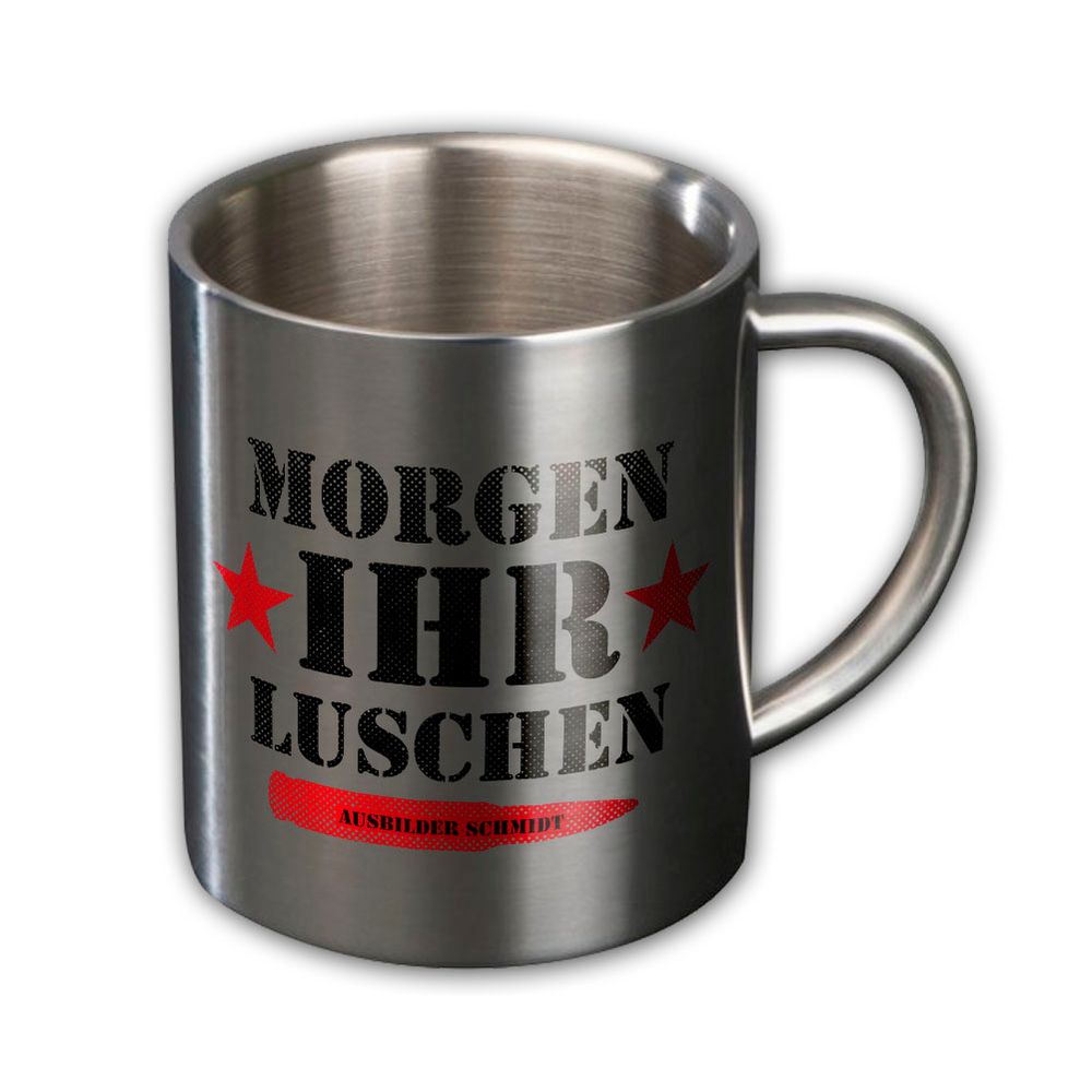 Metall-Becher Ausbilder Schmidt  - MORGEN IHR LUSCHEN! Bundeswehr #47129