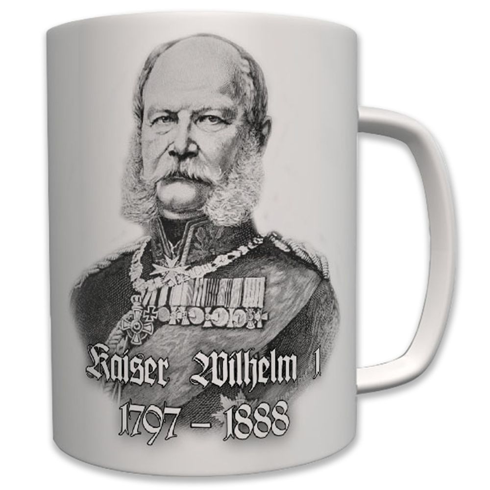 Kaiser Wilhelm I 1797-1888 König von Preußen Hohenzollern - Tasse #7006 