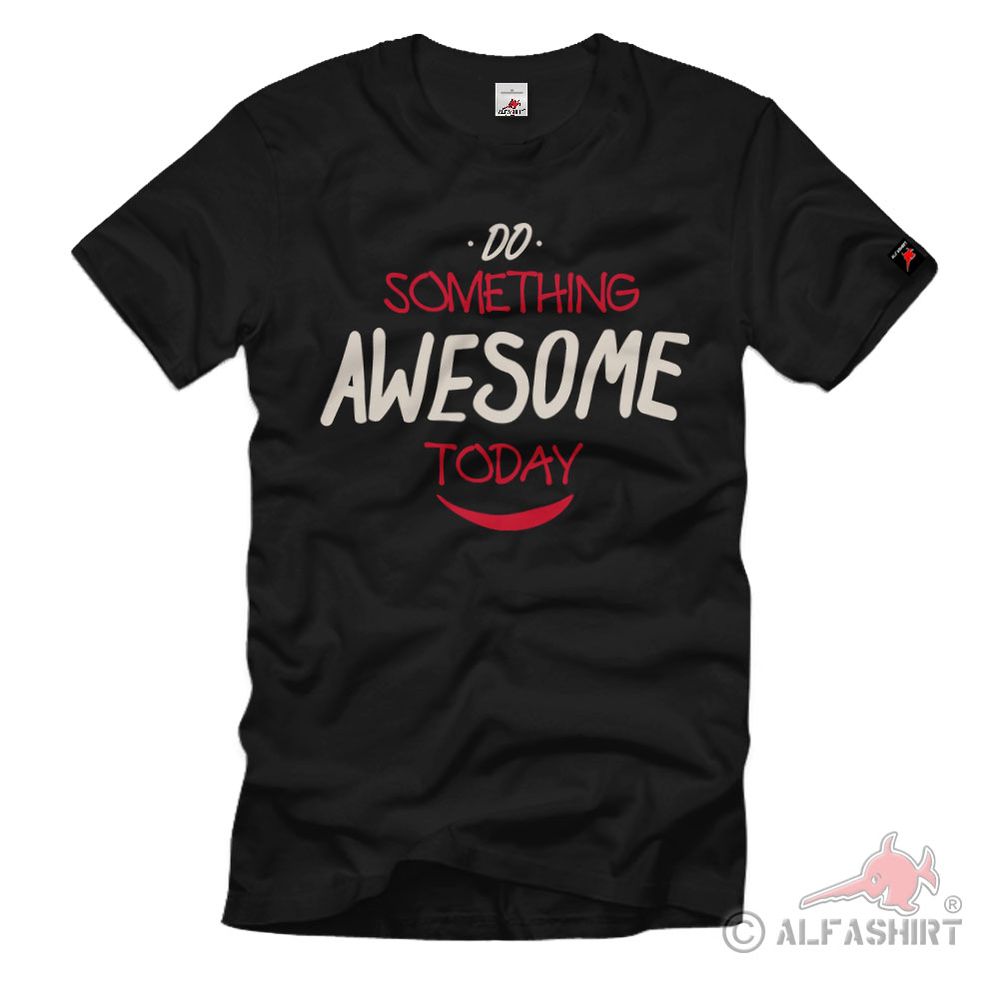 Do something awesome Lifebalance Freude Ausgefallenes Emotion T-Shirt#40623