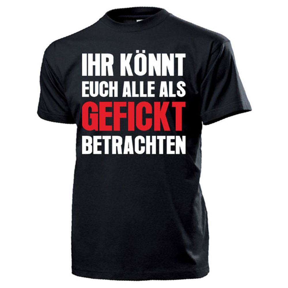 IHR KÖNNT EUCH ALLE ALS GEFICKT BETRACHTEN Männer Macho - T Shirt #13990