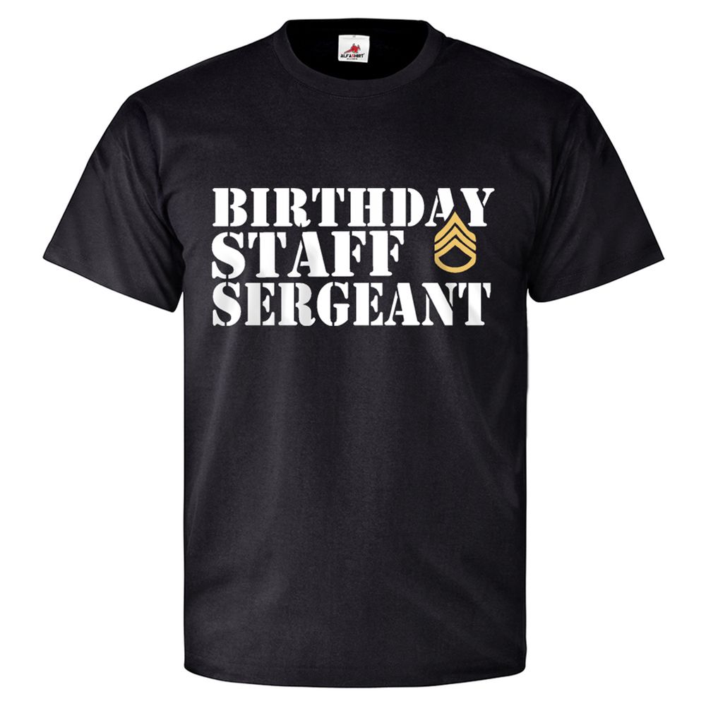 STAFF SERGEANT BIRTHDAY US Army GI Soldier Military Unit T Shirt # 26052