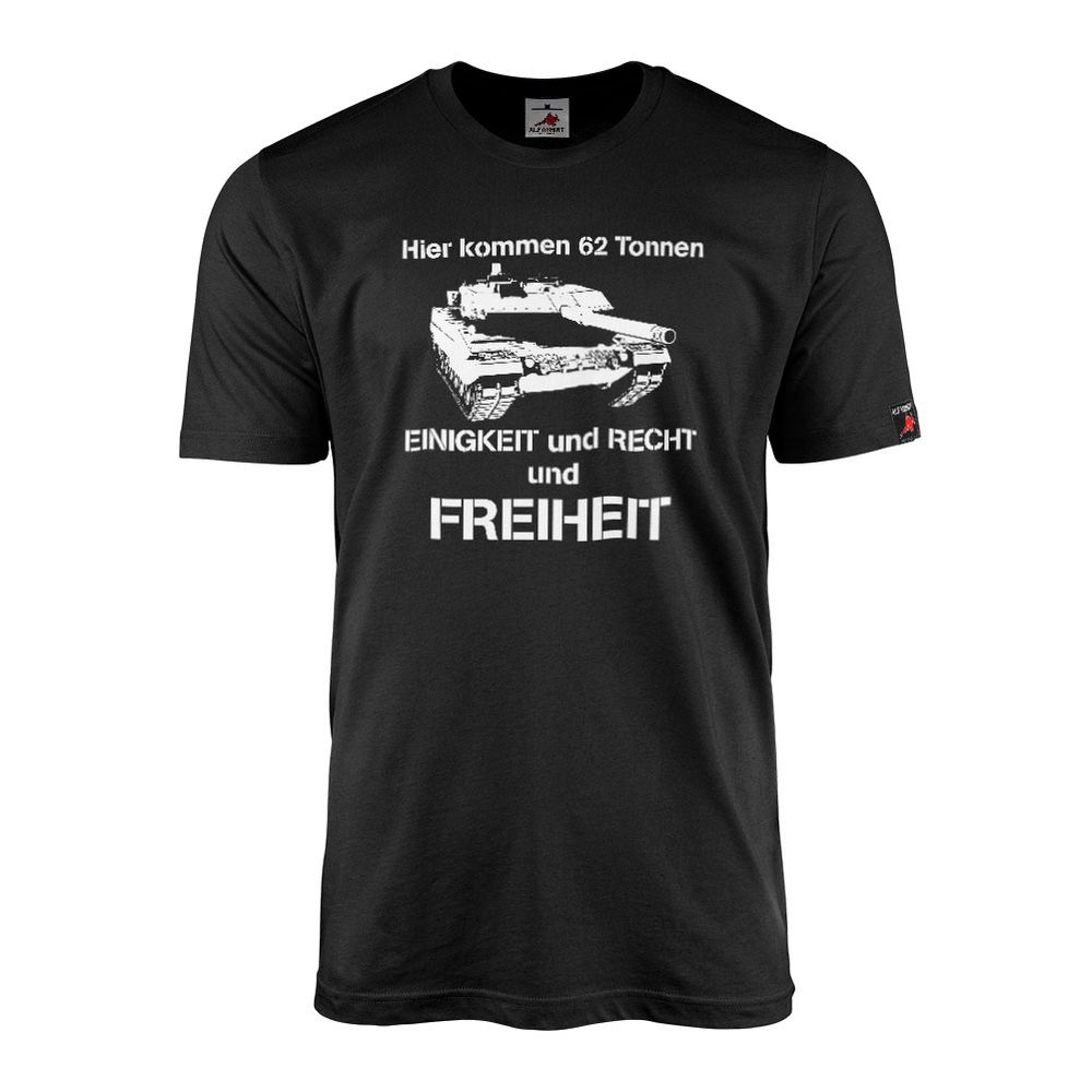 Hier kommen 62 Tonnen Einigkeit Recht Freiheit Bundeswehr Bund - T Shirt #12051