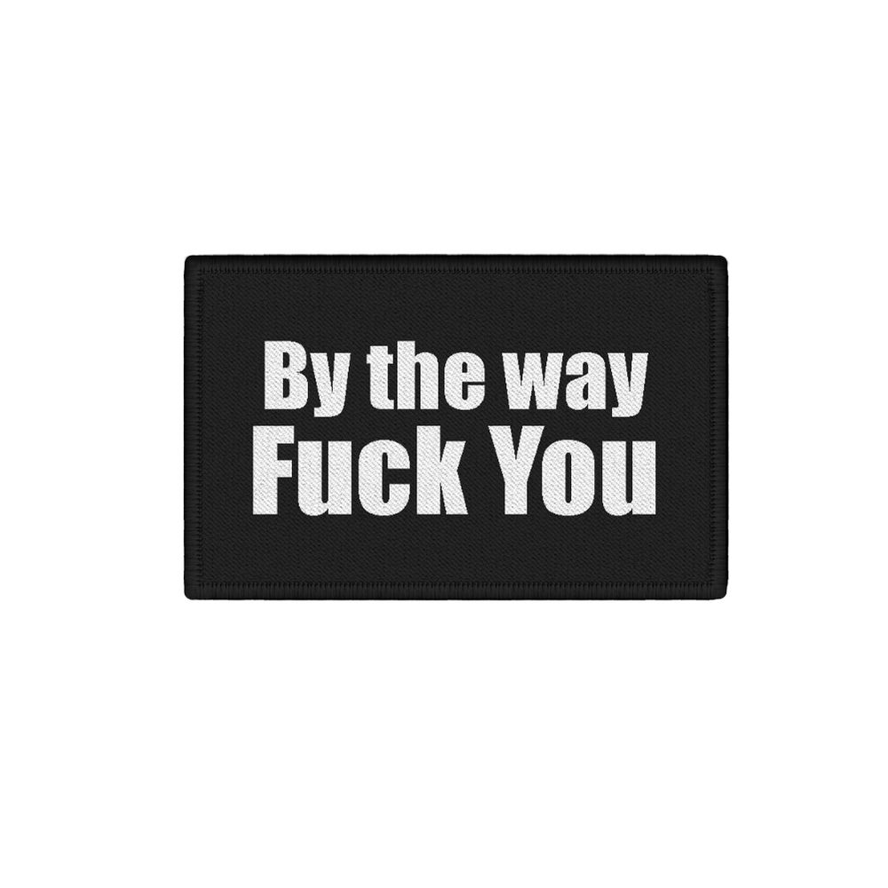 Patch Rechteck By the way fuck you Fun Humor Zitat Spruch Lustig 7,5x4,5#34735