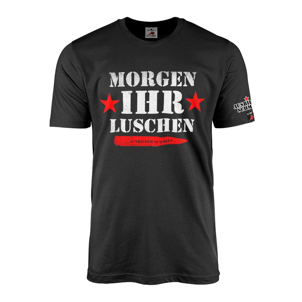 Ausbilder Schmidt - MORGEN IHR LUSCHEN ! Tour Fan T-Shirt #47079