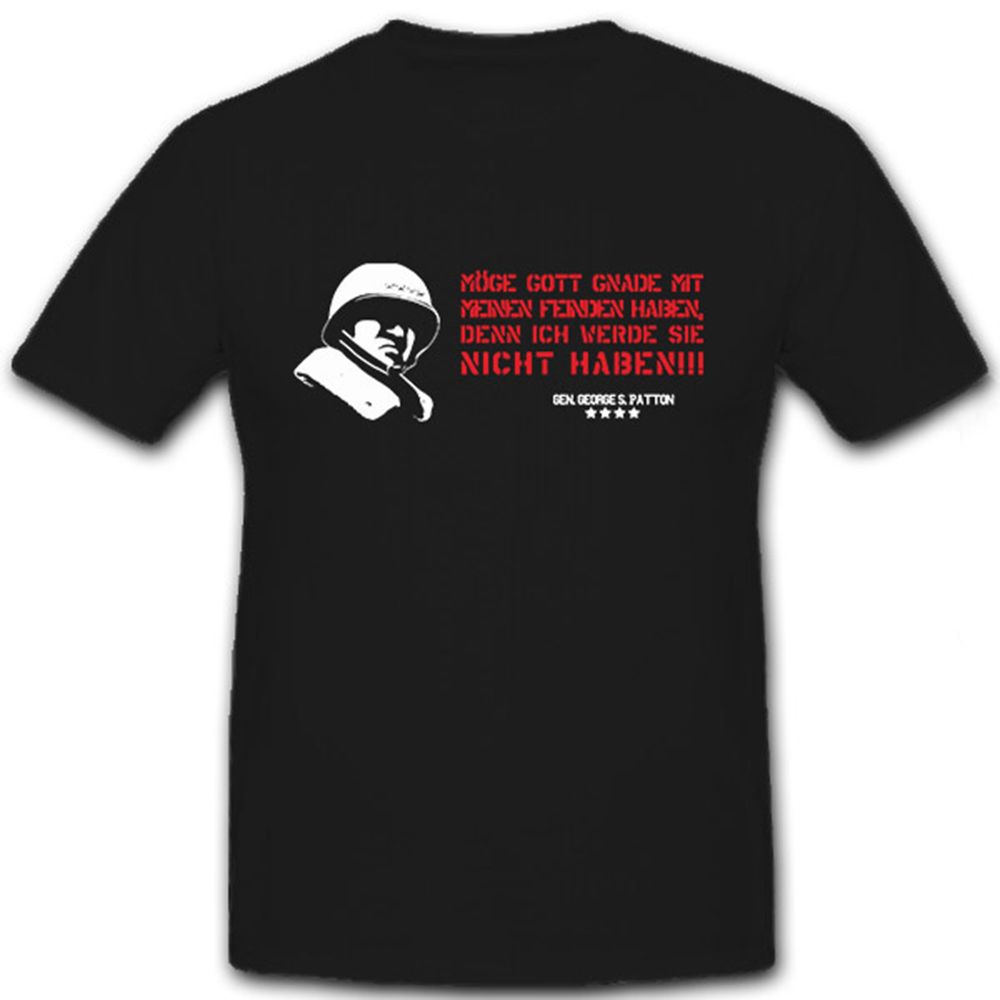 Gen George S Patton Möge Gott Gnade mit meinen Feinden Haben - T Shirt #7135
