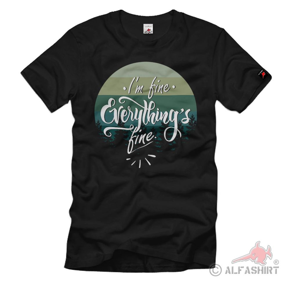 Everything is fine Waldleben Natur Verbundenheit Frei Sein T-Shirt#36726