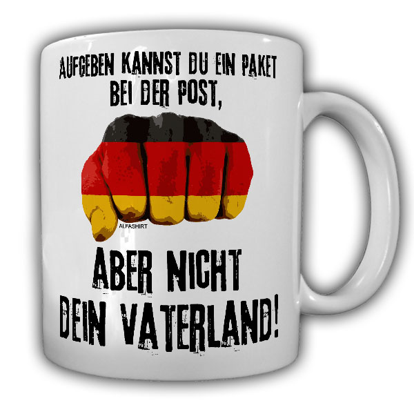 Tasse Aufgeben kannst du ein Päcken bei der Post,aber nicht dein Vaterland#22321