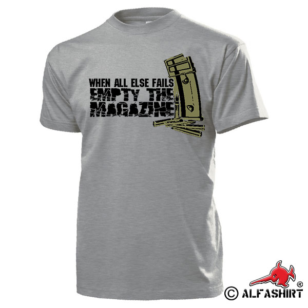 When all else fails empty your magazine Magazin Munition - T Shirt #15868