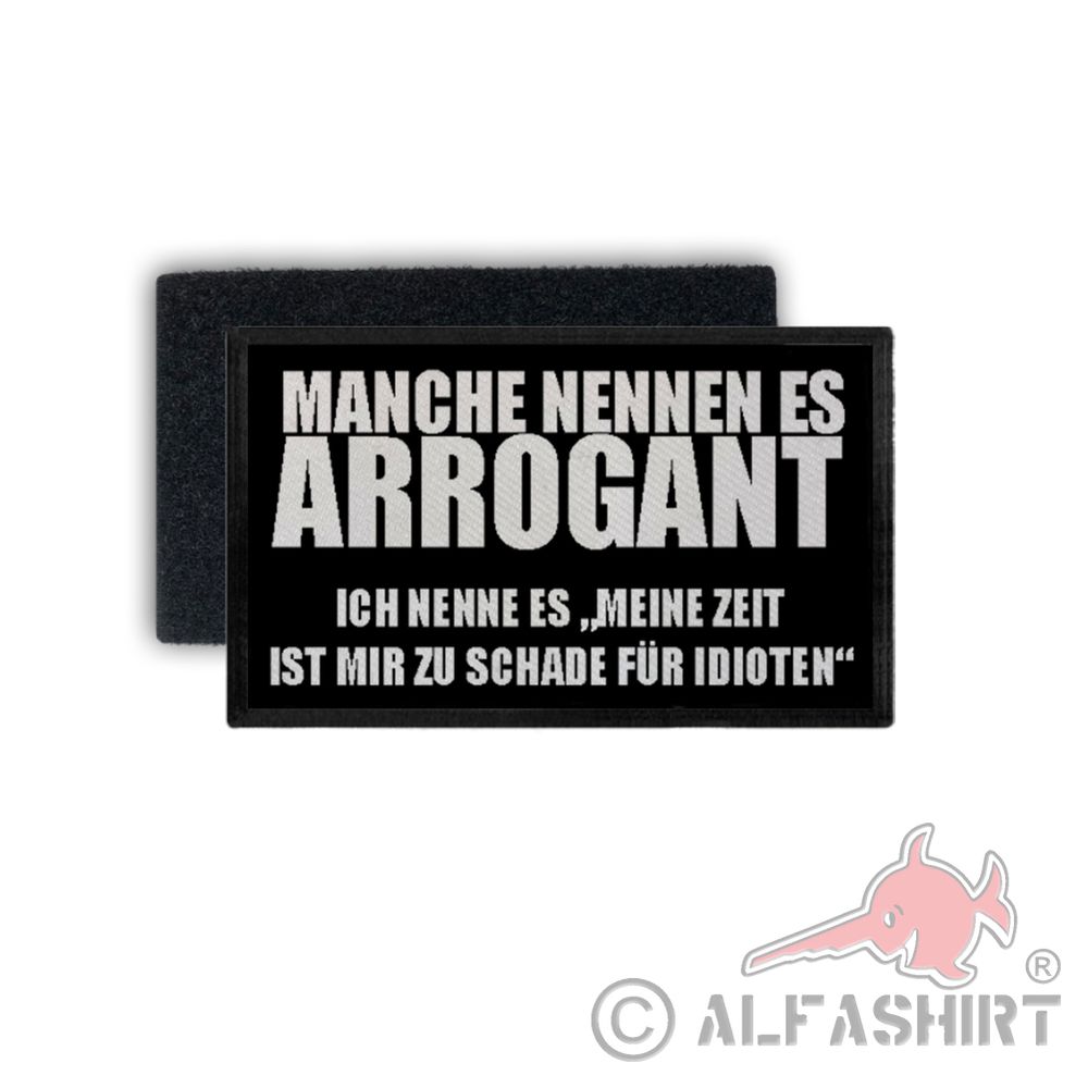 Patch Arrogant ich nenne es meine Zeit ist mir zu schade Idiot 7,5x4,5cm #34388