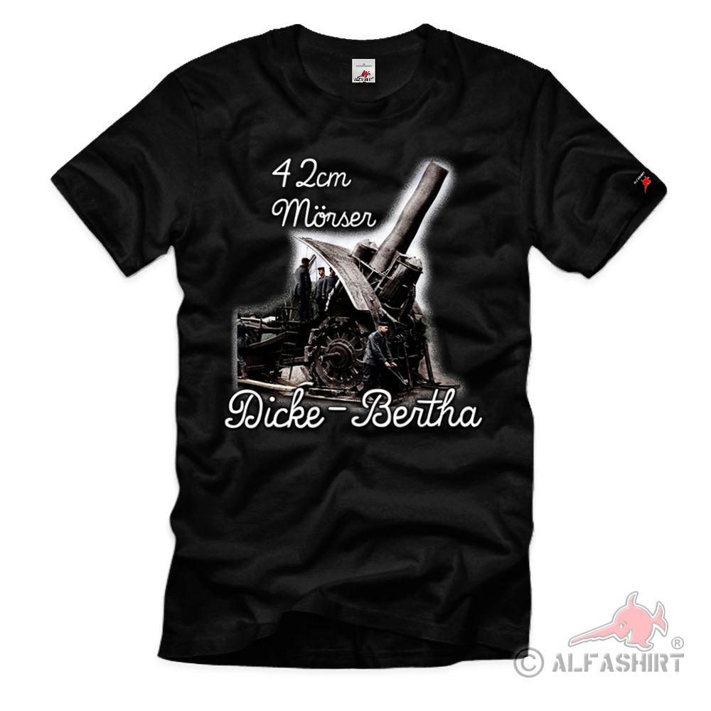Dicke Bertha 42cm Mörser Geschütz Kanone Berta Hertha T Shirt #40004
