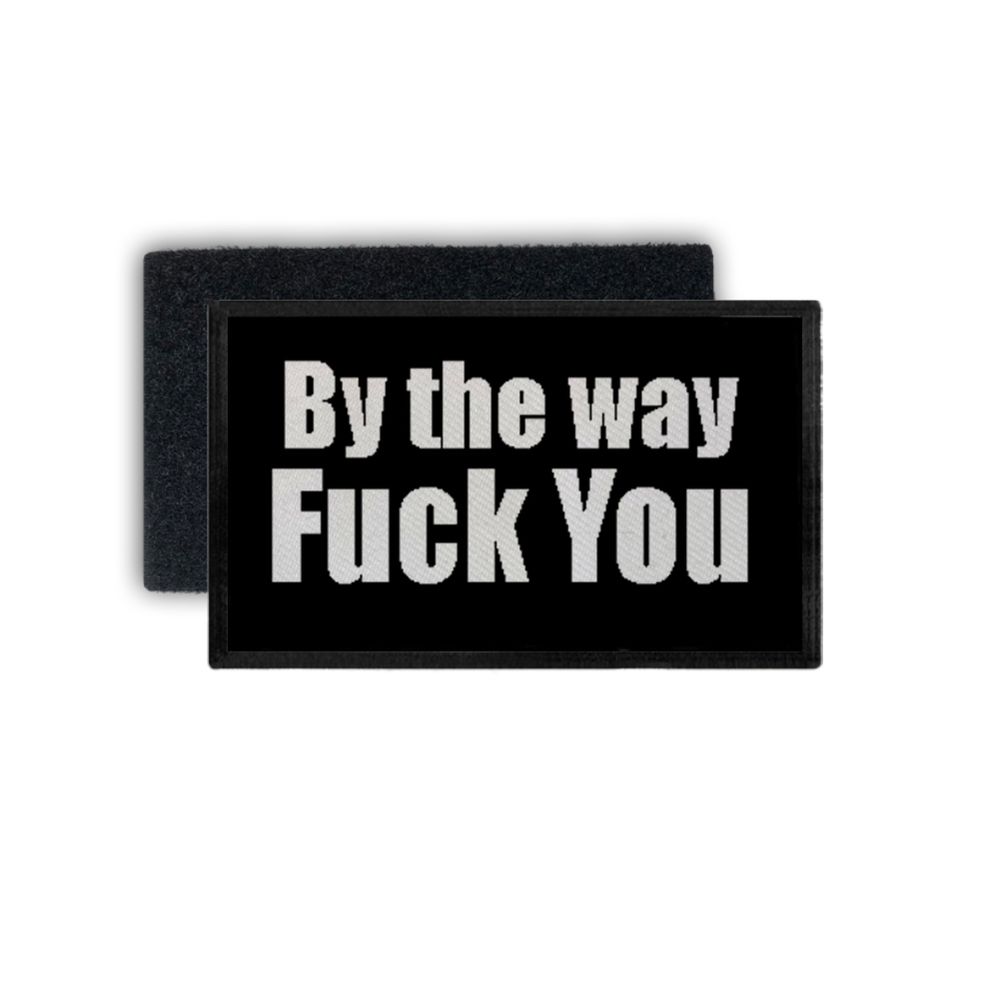 Patch Rechteck By the way fuck you Fun Humor Zitat Spruch Lustig 7,5x4,5#34735