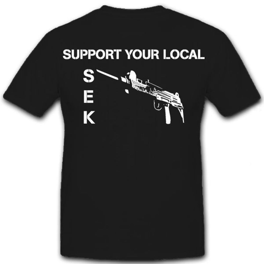 Support Your Local SEK Sonder Einsatz Kommando Polizei- T Shirt #12190