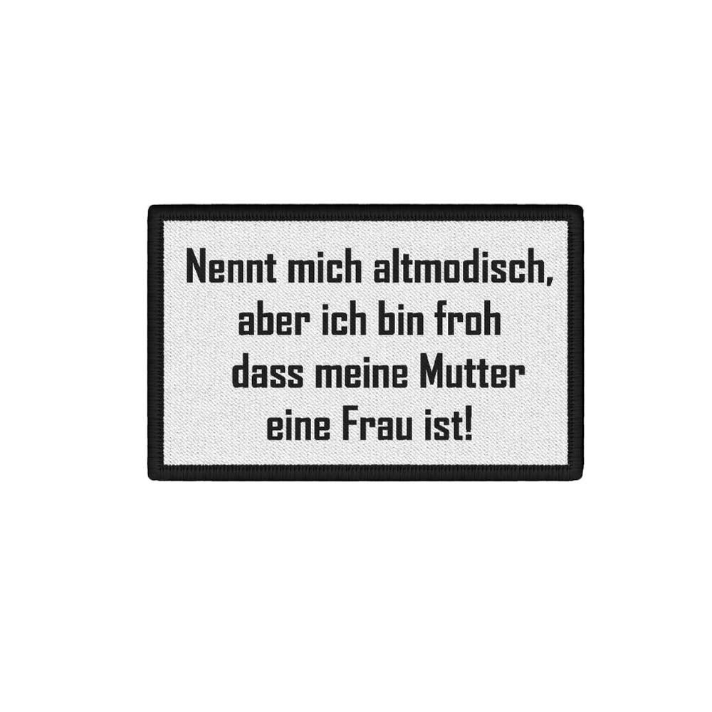Patch Nennt mich altmodisch ich bin froh, dass meine Mutter eine Frau ist #46673