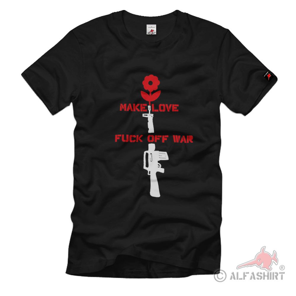 Make Love Fuck off War Blume M 16 Assault Rifle Anti War - T Shirt # 2256