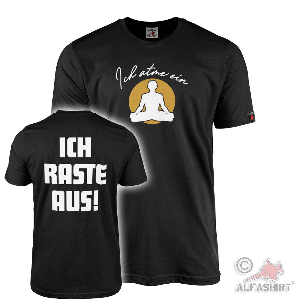 T-Shirt Ich atme ein Ich raste aus Meditation Zen Gelassenheit Ausraster #46172