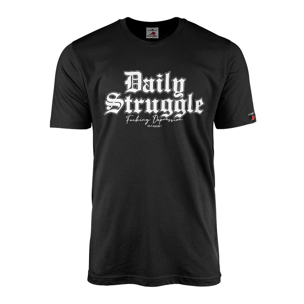 Daily Struggle Fucking Depression PTBS Psyche Alfashirt T-shirt  #46873