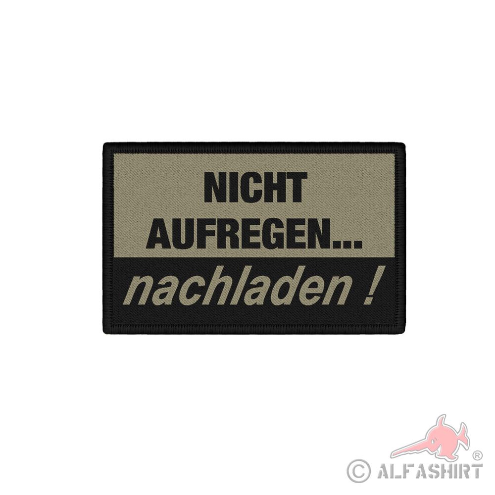 Patch 7,5x4,5cm NICHT AUFREGEN - nachladen Munition Bundeswehr Soldat #41387