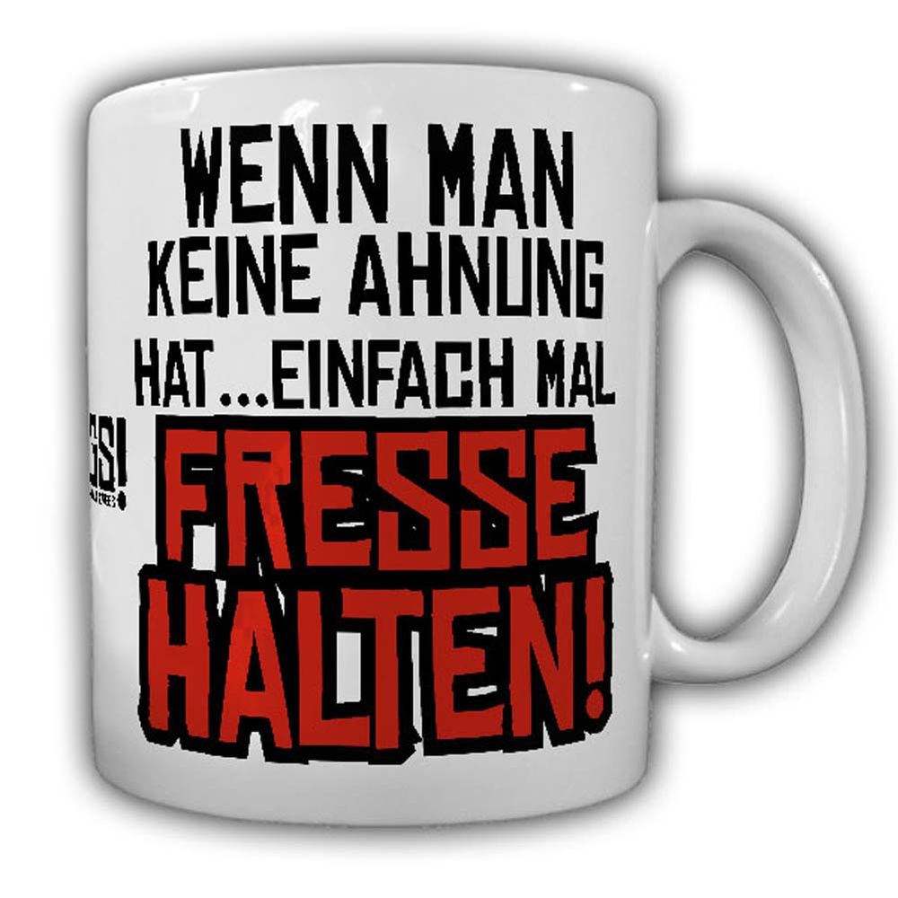 Tasse Wenn man keine Ahnung hat einfach mal Fresse halten Fun Humor Spass #24187