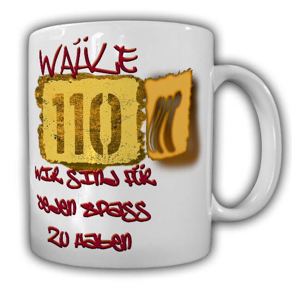 Tasse Wähle 110 Wir sind für jeden Spaß zu haben Fun Humor Polizei Kripo #21004