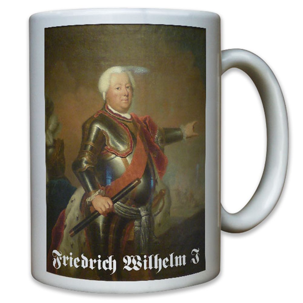 Friedrich Wilhelm I Haus Hohenzollern König in Preußen Markgraf - Tasse #10712
