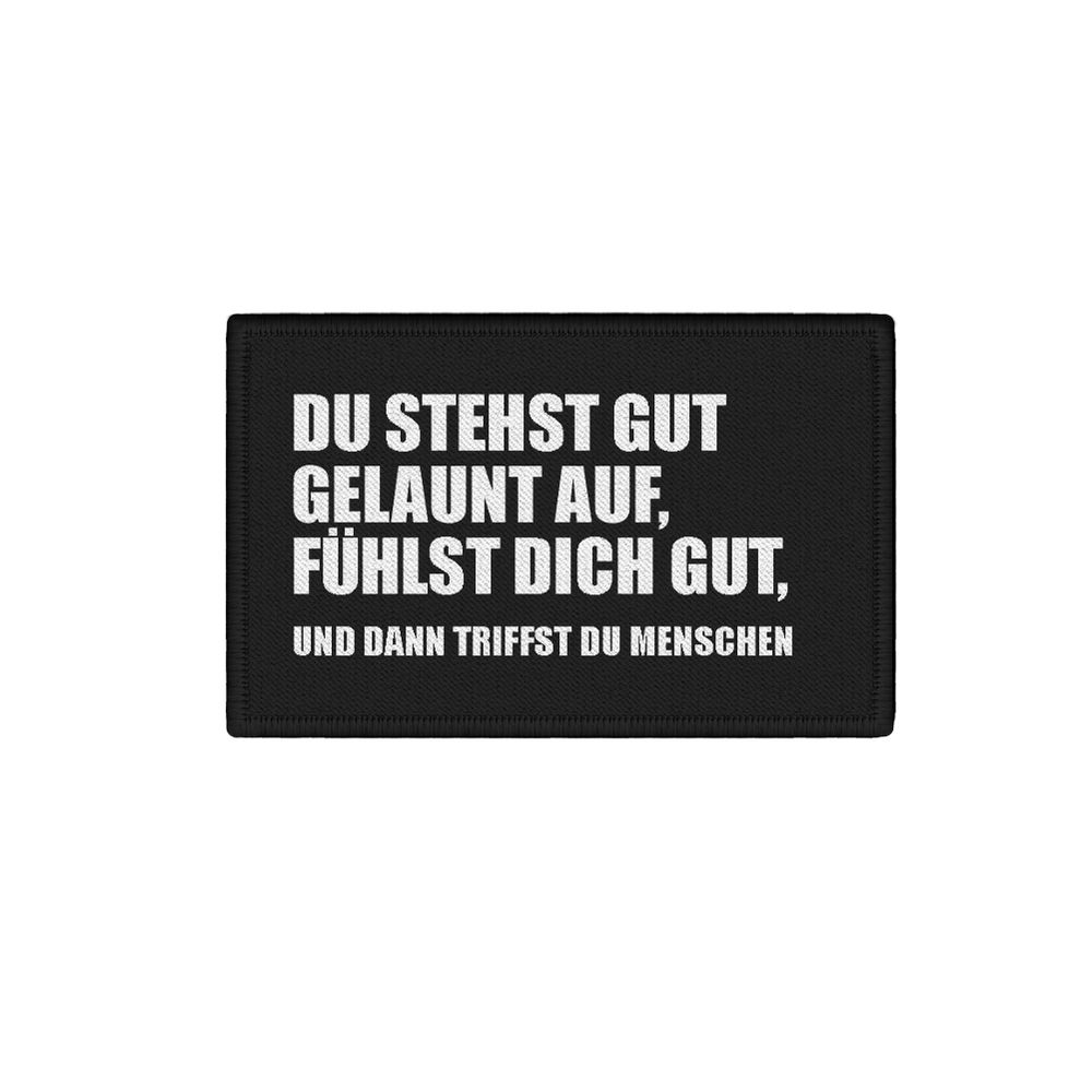 Patch Du stehst gut gelaunt auf und dann triffst du Menschen 7,5x4,5cm #34351
