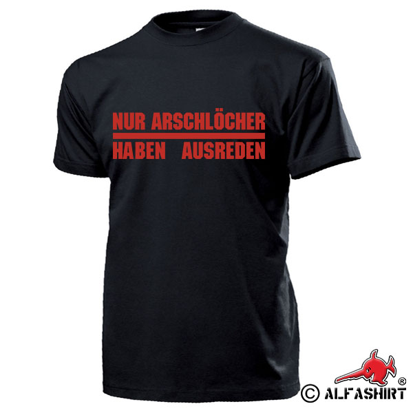 Nur Arschlöcher haben Ausreden Spruch Militär BW Büro Schule - T Shirt #16086