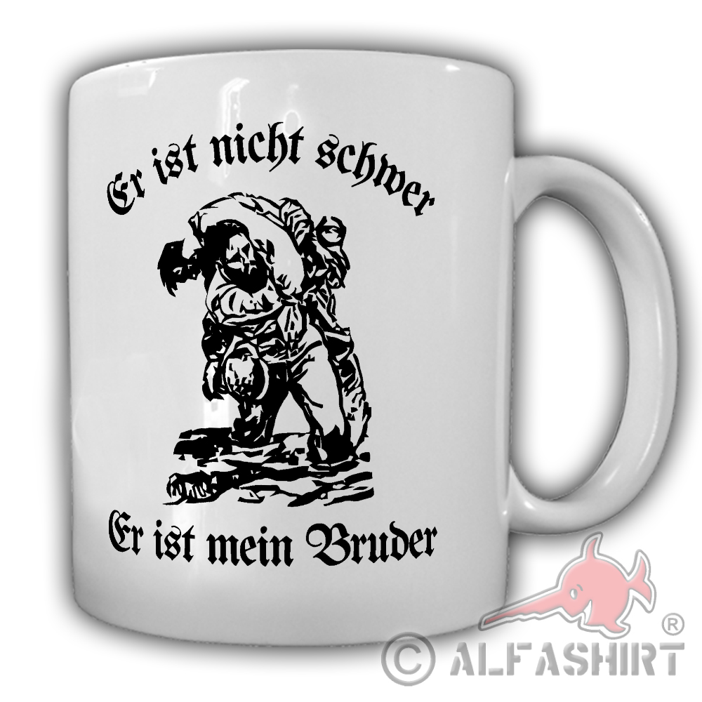 Er ist nicht schwer Er ist mein Bruder Kameradschaft Kamerad - Tasse #26542