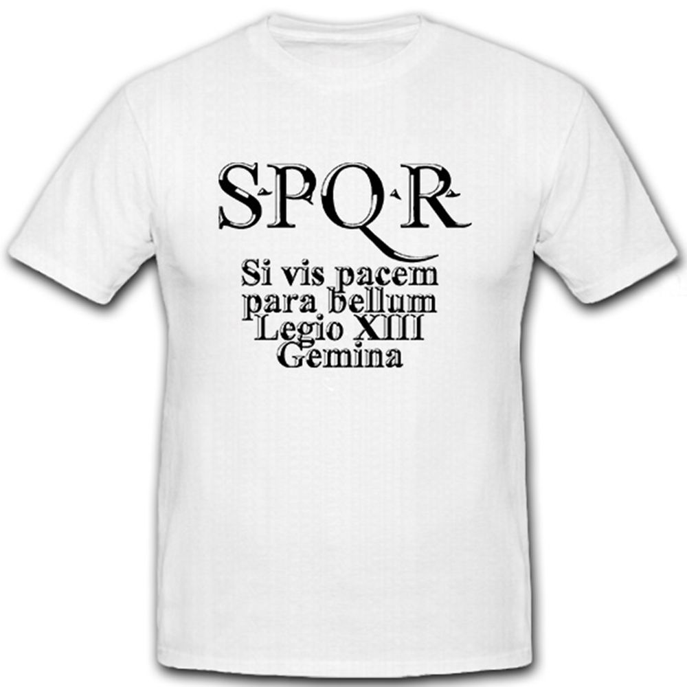 SPQR Si Vis pacem para bellum Legio XIII Gemina Römer Militär - T Shirt #8965