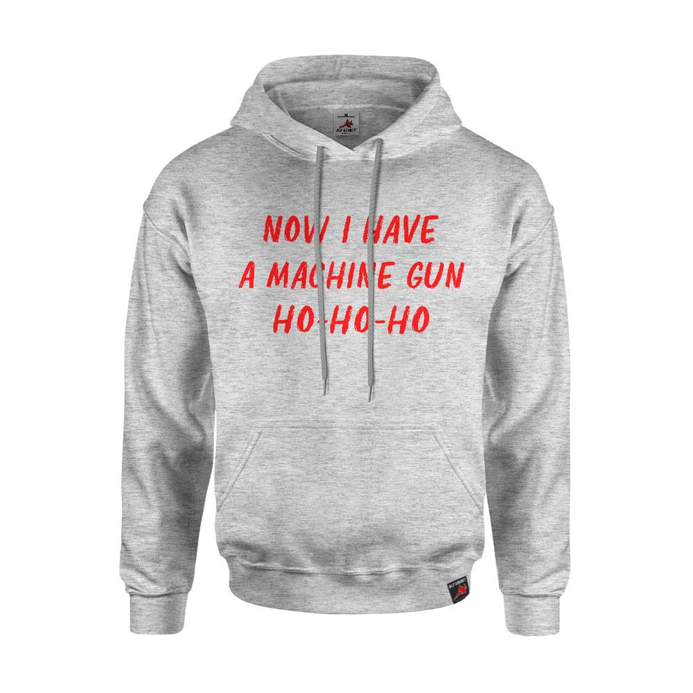 Hoodie Pullover Sweatshirt Hoodie Now I Have A Machine Gun MG #43593