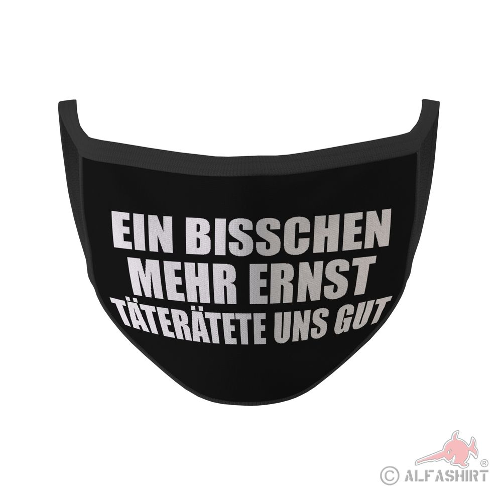 Mund Maske ein bisschen mehr Ernst täterätäte uns gut Fun Humor Spruch #35331