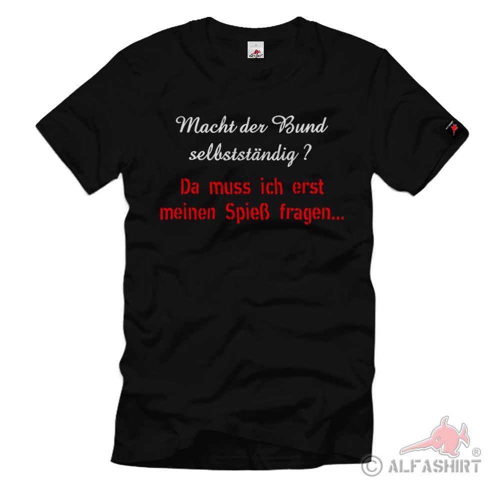 Da muss ich erst meinen Spieß fragen Bund Bundeswehr Soldat T-Shirt #34928